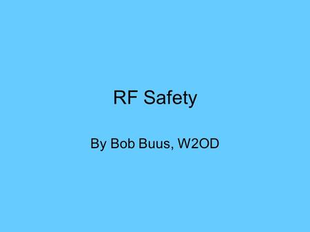 RF Safety By Bob Buus, W2OD. Certification 6) Amateur Applicant/Licensee certifies that they have READ and WILL COMPLY WITH Section 97.13(c) of the Commission’s.