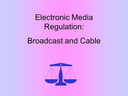 Electronic Media Regulation: Broadcast and Cable.