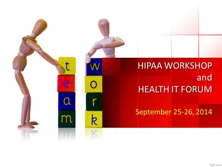 HIPAA WORKSHOP and HEALTH IT FORUM September 25-26, 2014.