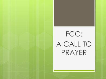 FCC: A CALL TO PRAYER. Read Luke 18:1-8 Luke 18:1 We should always pray and not give up!