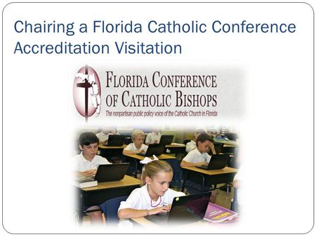 Chairing a Florida Catholic Conference Accreditation Visitation.