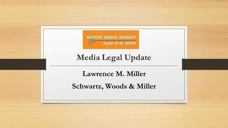 Media Legal Update Lawrence M. Miller Schwartz, Woods & Miller.