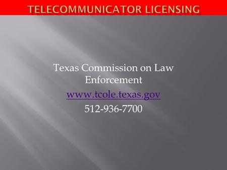 Texas Commission on Law Enforcement www.tcole.texas.gov 512-936-7700.