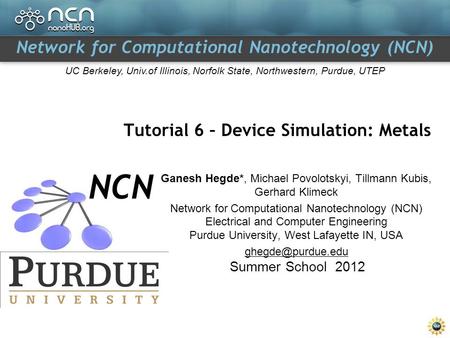Network for Computational Nanotechnology (NCN) UC Berkeley, Univ.of Illinois, Norfolk State, Northwestern, Purdue, UTEP Tutorial 6 – Device Simulation: