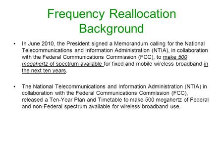 Frequency Reallocation Background In June 2010, the President signed a Memorandum calling for the National Telecommunications and Information Administration.
