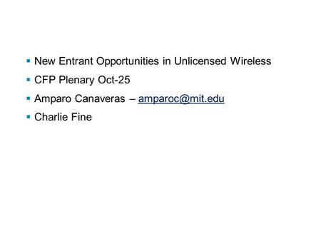  New Entrant Opportunities in Unlicensed Wireless  CFP Plenary Oct-25  Amparo Canaveras –  Charlie Fine.