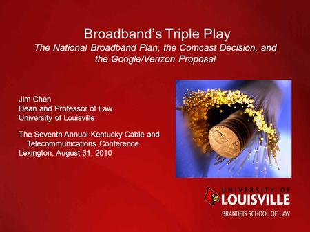 Broadband’s Triple Play The National Broadband Plan, the Comcast Decision, and the Google/Verizon Proposal Jim Chen Dean and Professor of Law University.
