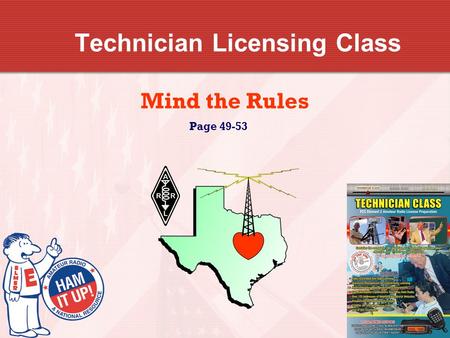 Technician Licensing Class Mind the Rules Page 49-53.
