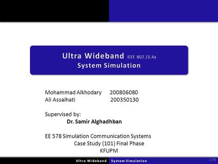 Mohammad Alkhodary 200806080 Ali Assaihati 200350130 Supervised by: Dr. Samir Alghadhban EE 578 Simulation Communication Systems Case Study (101) Final.