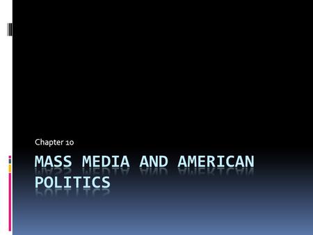 Chapter 10. Essential Questions  How does a politician use the media to talk to the public and how does the public use the media to talk to a politician?