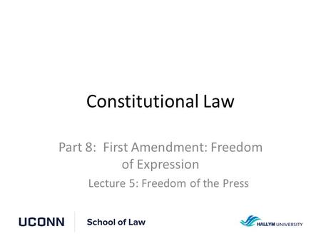 Constitutional Law Part 8: First Amendment: Freedom of Expression Lecture 5: Freedom of the Press.