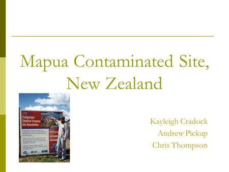Mapua Contaminated Site, New Zealand Kayleigh Cradock Andrew Pickup Chris Thompson.