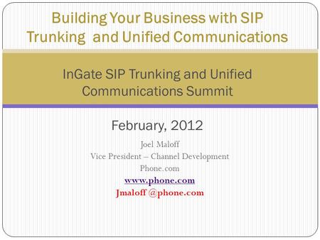 Joel Maloff Vice President – Channel Development Phone.com  Building Your Business with SIP Trunking and Unified Communications.