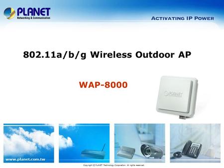 Www.planet.com.tw WAP-8000 802.11a/b/g Wireless Outdoor AP Copyright © PLANET Technology Corporation. All rights reserved.