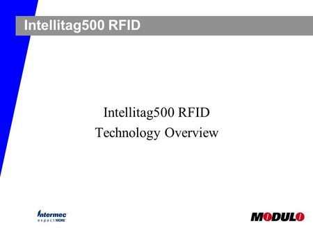 Intellitag500 RFID Technology Overview. t Upon completion of this lesson, you will ä Have the background information on the RFID technology in general.