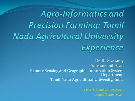 Dr. R. Sivasamy Professor and Head Remote Sensing and Geographic Information System Department, Tamil Nadu Agricultural University, India