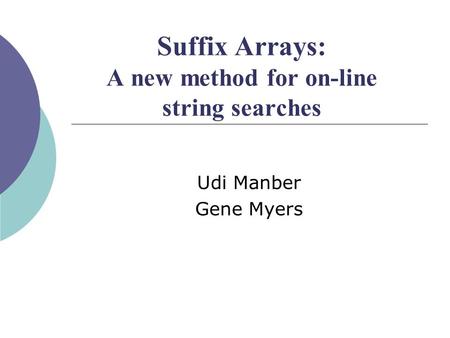 Suffix Arrays: A new method for on-line string searches Udi Manber Gene Myers.