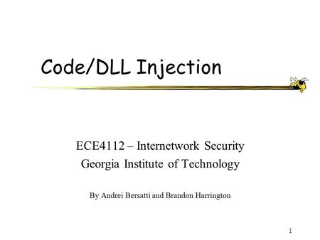 1 Code/DLL Injection ECE4112 – Internetwork Security Georgia Institute of Technology By Andrei Bersatti and Brandon Harrington.