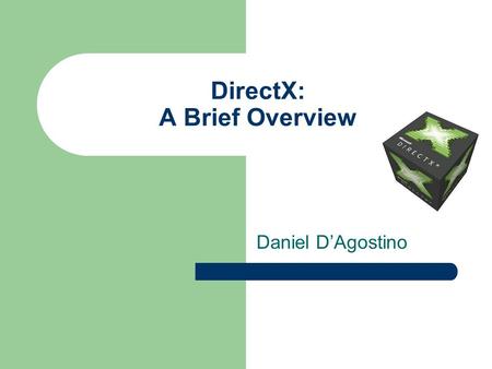 DirectX: A Brief Overview Daniel D’Agostino. Example: Far Cry 2.