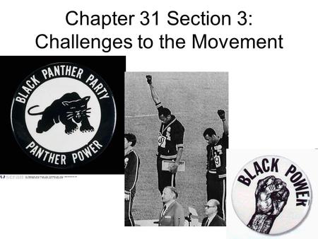 Chapter 31 Section 3: Challenges to the Movement.