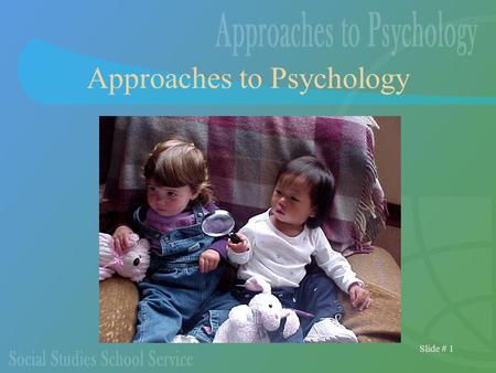 Slide # 1 Approaches to Psychology. Slide # 2 The Different Approaches The problems you wish to investigate are tied to a number of theoretical approaches.