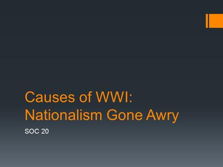 Causes of WWI: Nationalism Gone Awry SOC 20. Activity: Nationalism T-Chart  Create a T-chart in your notes (or use this one)  In partners, brainstorm.