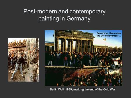 Post-modern and contemporary painting in Germany Berlin Wall, 1989, marking the end of the Cold War.