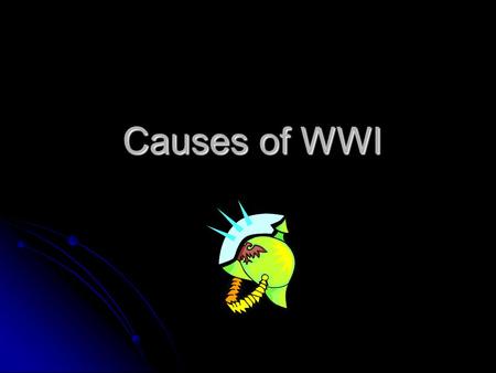 Causes of WWI. War was caused by MANIA: Militarism Militarism Alliances Alliances Nationalism Nationalism Imperialism Imperialism Assassination Assassination.