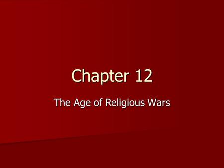 Chapter 12 The Age of Religious Wars. French Wars of Religion (1562-1598) Catholics v. Huguenots (Calvinists) Catherine de Medicis v. the Guises Political/Social/Religious.