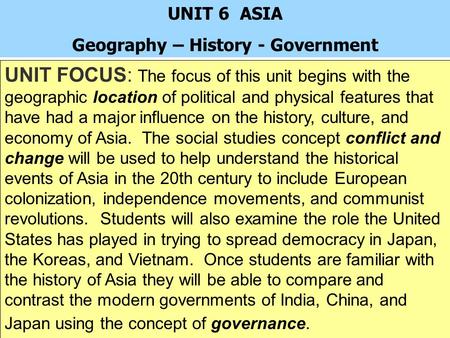 UNIT FOCUS: The focus of this unit begins with the geographic location of political and physical features that have had a major influence on the history,