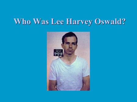 Who Was Lee Harvey Oswald?. Choices: Lone nut Just plain nut, involved in conspiracy, used in conspiracy and/or set up as patsy Just plain patsy.