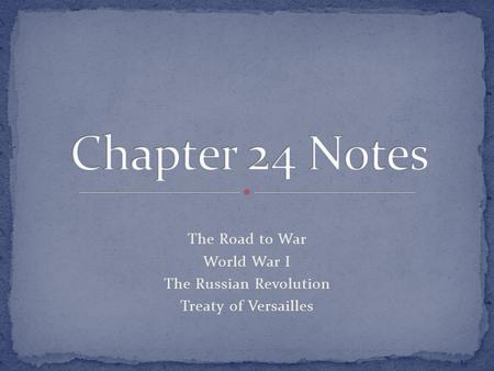 The Road to War World War I The Russian Revolution Treaty of Versailles.