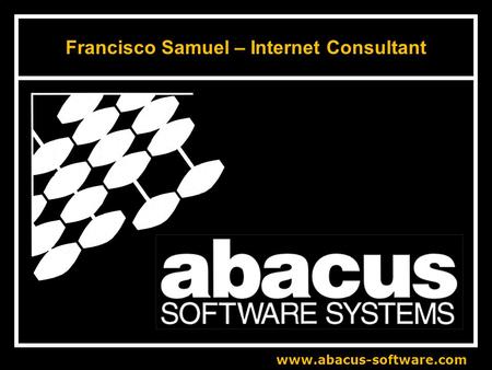 Www.abacus-software.com Francisco Samuel – Internet Consultant.