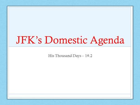 JFK’s Domestic Agenda His Thousand Days – 19.2.
