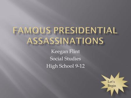 Keegan Flint Social Studies High School 9-12 Let’s Begin.