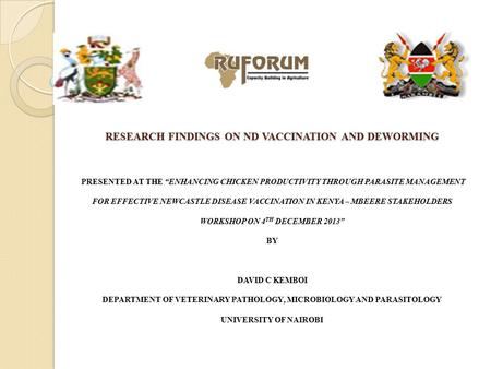 RESEARCH FINDINGS ON ND VACCINATION AND DEWORMING RESEARCH FINDINGS ON ND VACCINATION AND DEWORMING PRESENTED AT THE “ENHANCING CHICKEN PRODUCTIVITY THROUGH.
