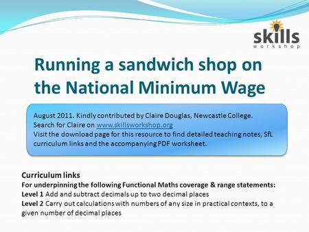 Running a sandwich shop on the National Minimum Wage Curriculum links For underpinning the following Functional Maths coverage & range statements: Level.