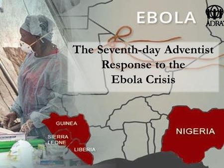 The Seventh-day Adventist Response to the Ebola Crisis.