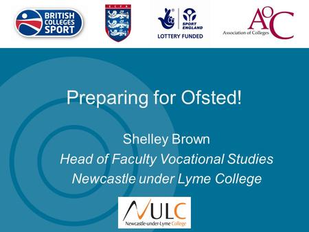 Preparing for Ofsted! Shelley Brown Head of Faculty Vocational Studies Newcastle under Lyme College.
