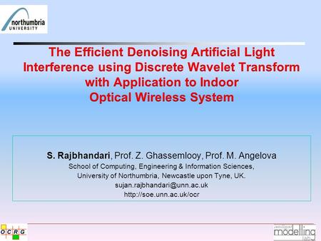 S. Rajbhandari, Prof. Z. Ghassemlooy, Prof. M. Angelova School of Computing, Engineering & Information Sciences, University of Northumbria, Newcastle upon.