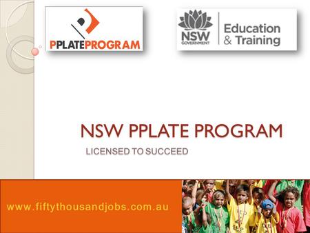 NSW PPLATE PROGRAM www.fiftythousandjobs.com.au. What is the P-Plate Program? The P-Plate Program is designed to provide training and support to young.