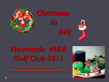 Christmas In In July July Newcastle MBA Golf Club 2011 Port Stephens Dolphin Cruise, with lunch at Mumms on the Myall, Tea Gardens.