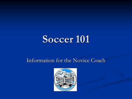 Soccer 101 Information for the Novice Coach. So now you are a coach, what next? DDDDevelop a philosophy. WWWWhy do you want to coach? WWWWhat.