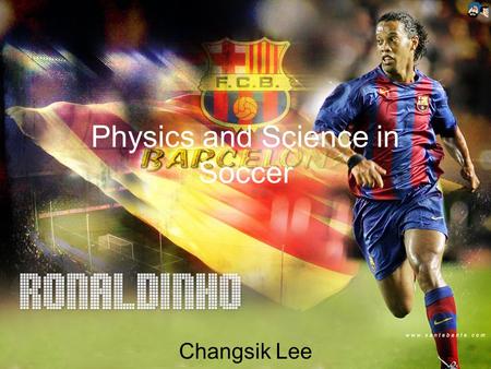 Physics and Science in Soccer Changsik Lee. Free Kick If a player fouled to another player, the referee gives the free kick There is a great possibility.