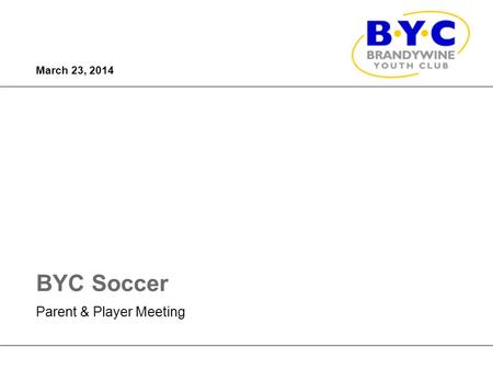 ©2014 MasterCard. Proprietary and Confidential BYC Soccer March 23, 2014 Parent & Player Meeting.