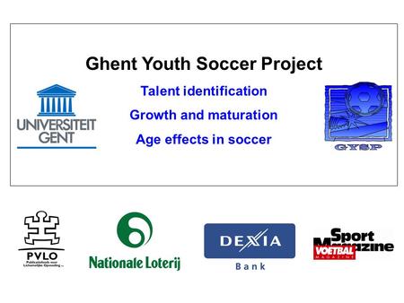 Ghent Youth Soccer Project Talent identification Growth and maturation Age effects in soccer.