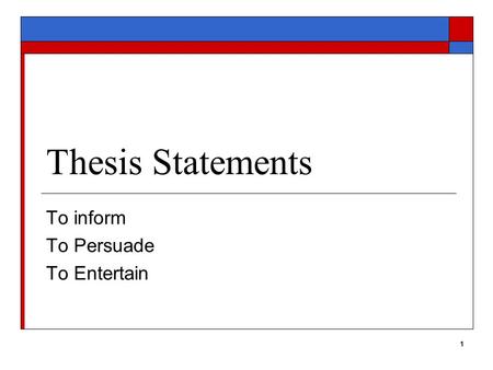 1 Thesis Statements To inform To Persuade To Entertain.