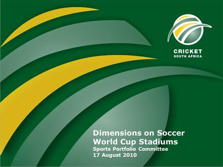 Dimensions on Soccer World Cup Stadiums Sports Portfolio Committee 17 August 2010.