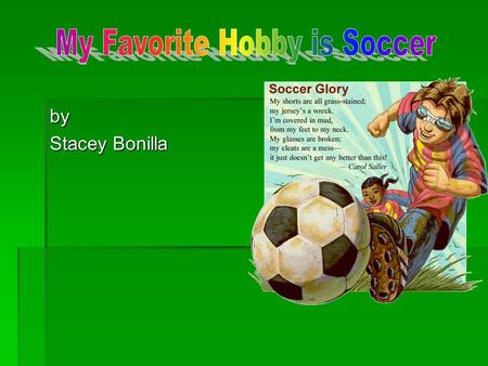 By Stacey Bonilla.  Introduction  Definition of Soccer  It’s Fun  Ages 2-70  $Rich$ & Famous  Fact.