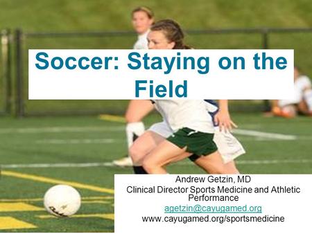 Soccer: Staying on the Field Andrew Getzin, MD Clinical Director Sports Medicine and Athletic Performance